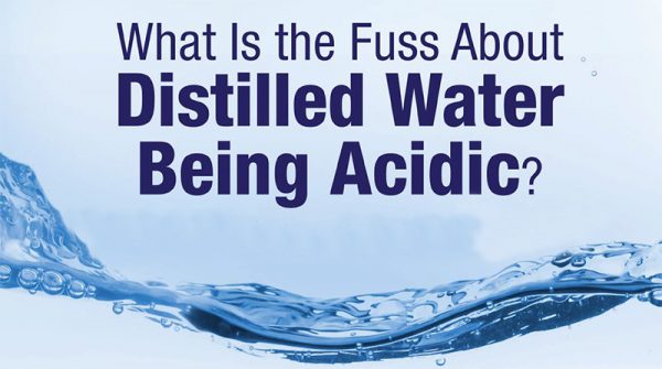 What is the Fuss About Distilled Water being Acidic?